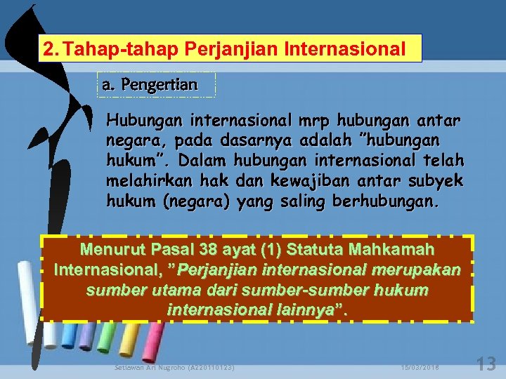 2. Tahap-tahap Perjanjian Internasional a. Pengertian Hubungan internasional mrp hubungan antar negara, pada dasarnya