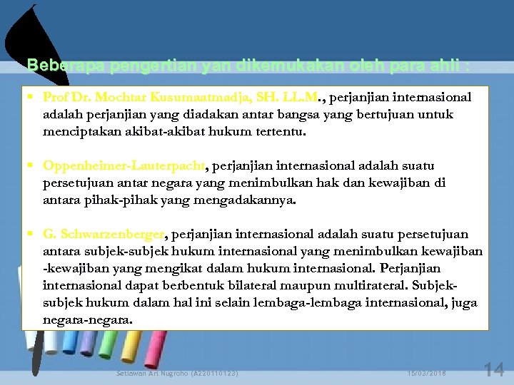Beberapa pengertian yan dikemukakan oleh para ahli : Prof Dr. Mochtar Kusumaatmadja, SH. LL.