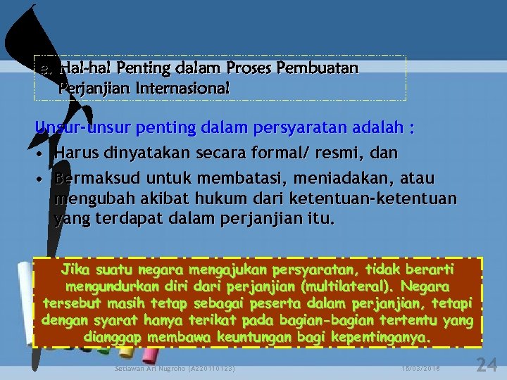 e. Hal-hal Penting dalam Proses Pembuatan Perjanjian Internasional Unsur-unsur penting dalam persyaratan adalah :