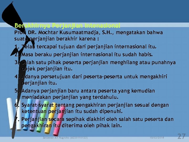 Berakhirnya Perjanjian Intenasional Prof. DR. Mochtar Kusumaatmadja, S. H. , mengatakan bahwa suatu perjanjian