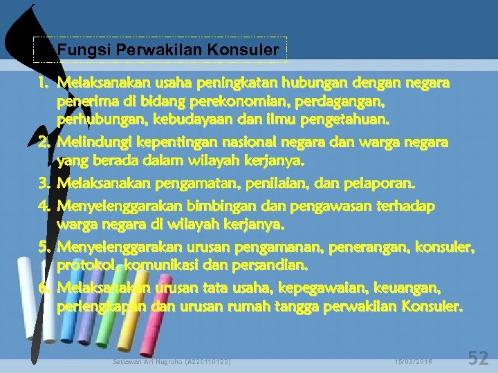 a. Fungsi Perwakilan Konsuler 1. Melaksanakan usaha peningkatan hubungan dengan negara penerima di bidang