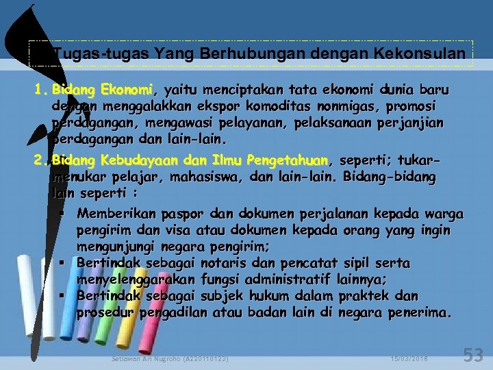 b. Tugas-tugas Yang Berhubungan dengan Kekonsulan 1. Bidang Ekonomi, yaitu menciptakan tata ekonomi dunia