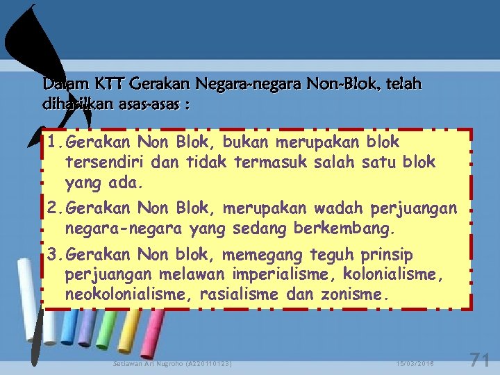 Dalam KTT Gerakan Negara-negara Non-Blok, telah dihasilkan asas-asas : 1. Gerakan Non Blok, bukan