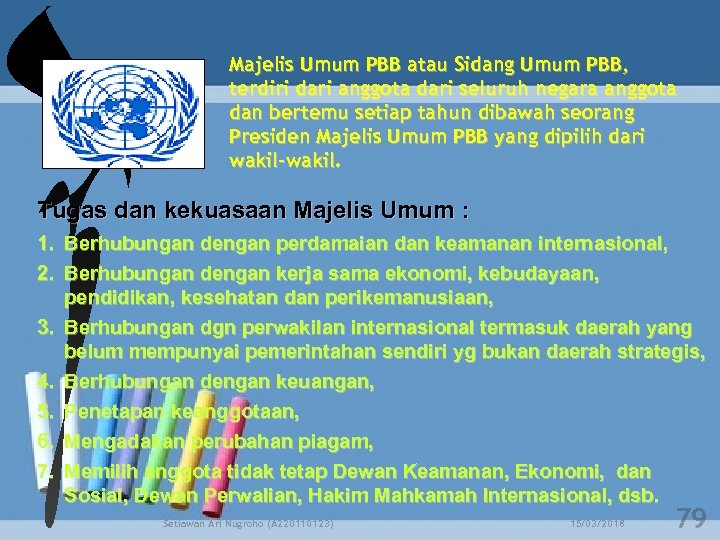 Majelis Umum PBB atau Sidang Umum PBB, terdiri dari anggota dari seluruh negara anggota