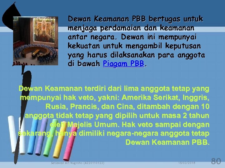 Dewan Keamanan PBB bertugas untuk menjaga perdamaian dan keamanan antar negara. Dewan ini mempunyai