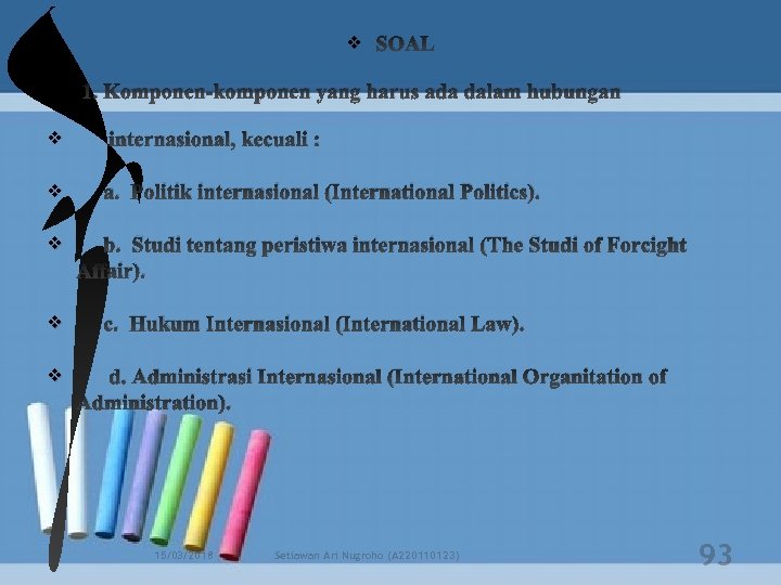 v v v v SOAL 1. Komponen-komponen yang harus ada dalam hubungan internasional, kecuali