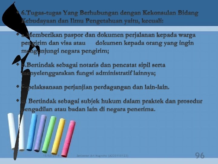 6. Tugas-tugas Yang Berhubungan dengan Kekonsulan Bidang Kebudayaan dan Ilmu Pengetahuan yaitu, kecuali: