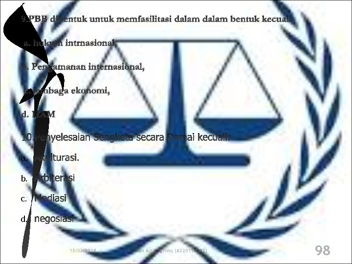 9. PBB dibentuk untuk memfasilitasi dalam bentuk kecuali: a. hukum intrnasional, b. Pengamanan internasional,