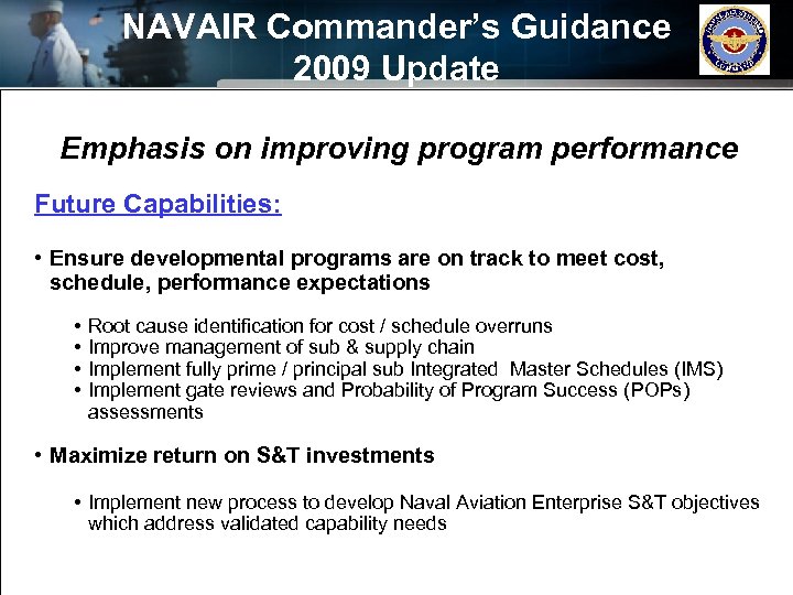 NAVAIR Commander’s Guidance 2009 Update Emphasis on improving program performance Future Capabilities: • Ensure