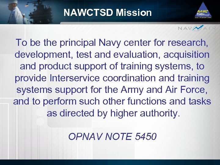 NAWCTSD Mission To be the principal Navy center for research, development, test and evaluation,