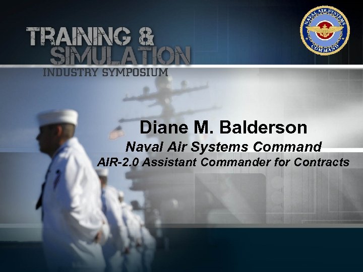 Diane M. Balderson Naval Air Systems Command AIR-2. 0 Assistant Commander for Contracts 