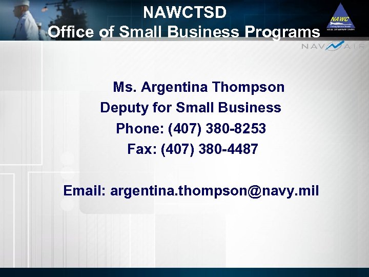 NAWCTSD Office of Small Business Programs Ms. Argentina Thompson Deputy for Small Business Phone: