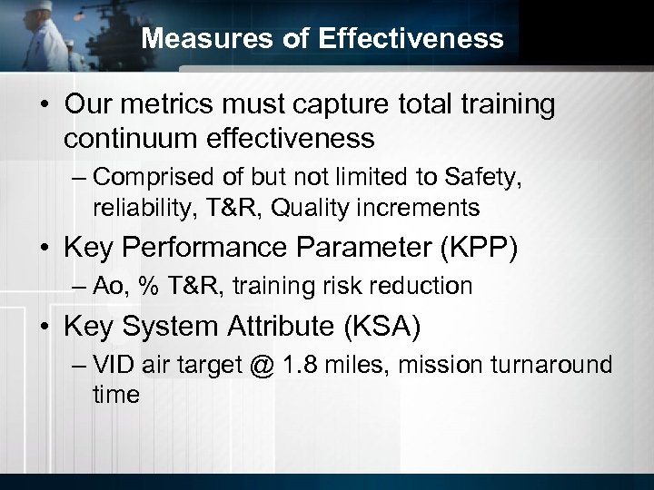 Measures of Effectiveness • Our metrics must capture total training continuum effectiveness – Comprised