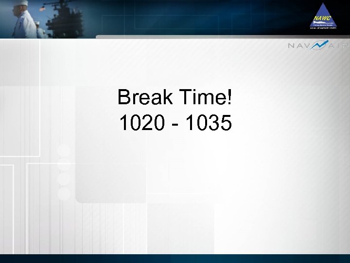 Break Time! 1020 - 1035 