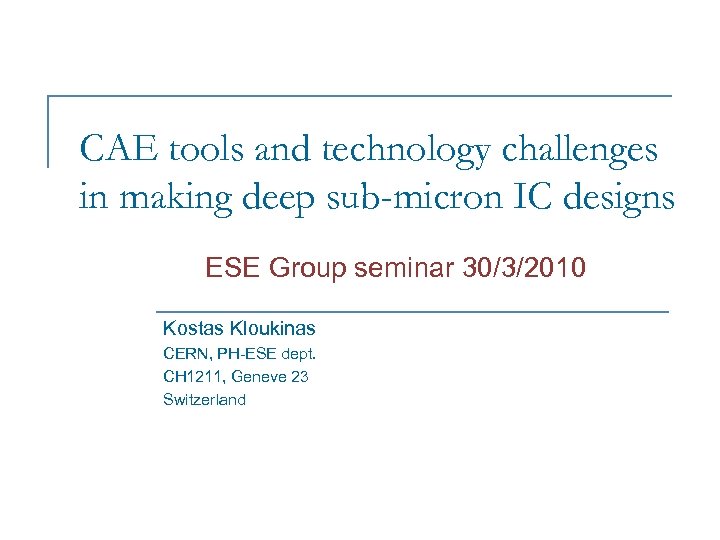 CAE tools and technology challenges in making deep sub-micron IC designs ESE Group seminar