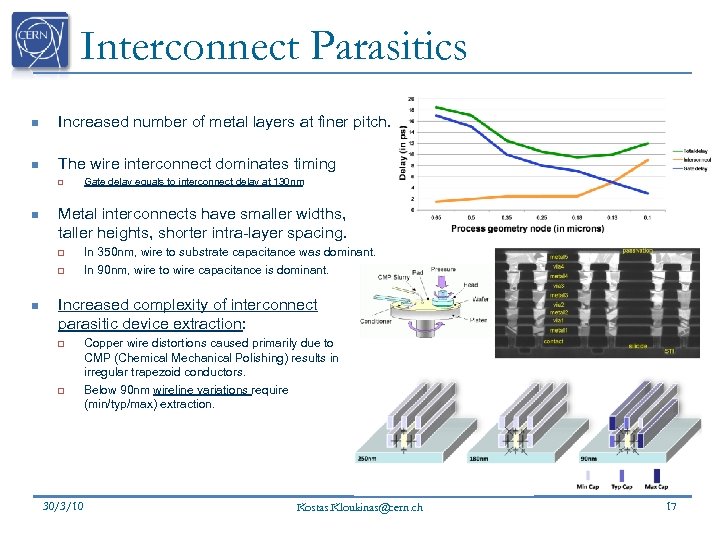 Interconnect Parasitics n Increased number of metal layers at finer pitch. n The wire