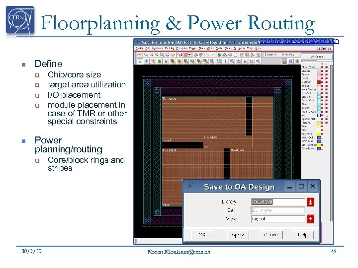 Floorplanning & Power Routing sandro. bonacini@cern. ch n Define q q n Chip/core size