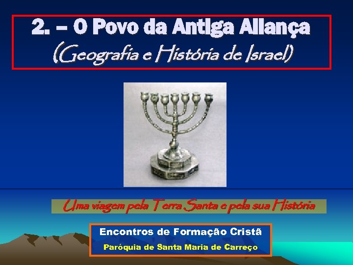 2. – O Povo da Antiga Aliança (Geografia e História de Israel) Uma viagem