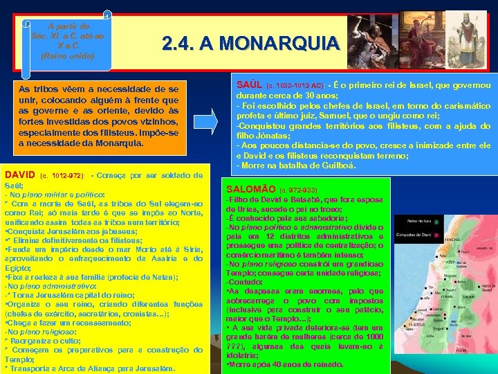 A partir do Séc. XI a. C. até ao X a. C. (Reino unido)