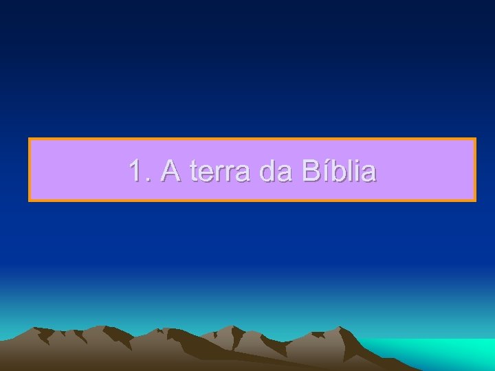 1. A terra da Bíblia 