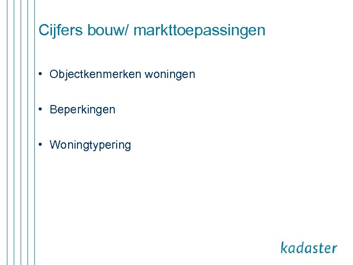 Cijfers bouw/ markttoepassingen • Objectkenmerken woningen • Beperkingen • Woningtypering 