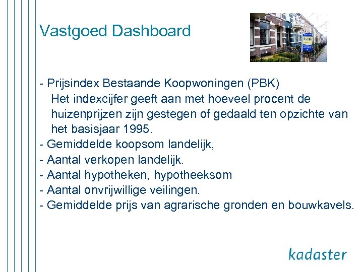 Vastgoed Dashboard - Prijsindex Bestaande Koopwoningen (PBK) Het indexcijfer geeft aan met hoeveel procent
