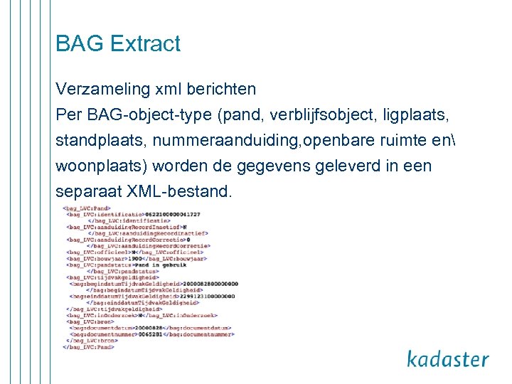 BAG Extract Verzameling xml berichten Per BAG-object-type (pand, verblijfsobject, ligplaats, standplaats, nummeraanduiding, openbare ruimte