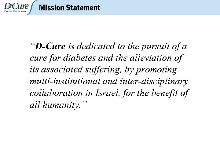 Mission Statement “D-Cure is dedicated to the pursuit of a cure for diabetes and