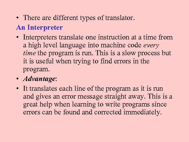  • There are different types of translator. An Interpreter • Interpreters translate one