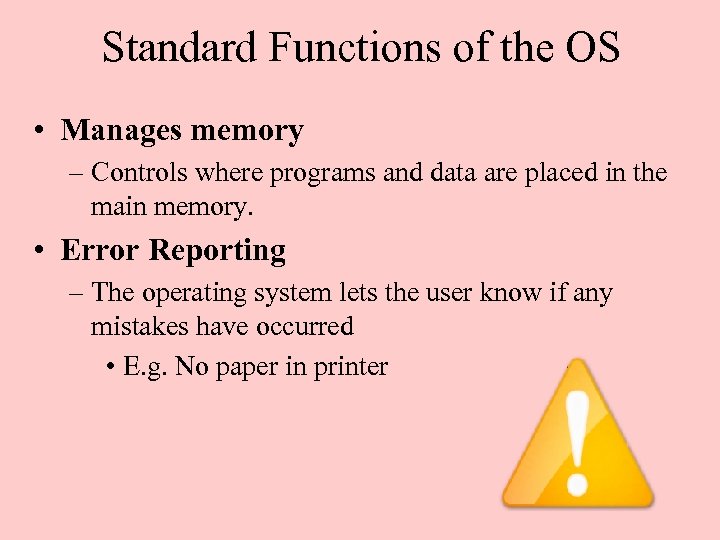 Standard Functions of the OS • Manages memory – Controls where programs and data