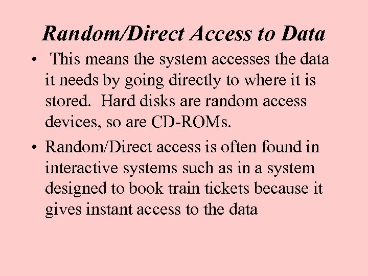 Random/Direct Access to Data • This means the system accesses the data it needs