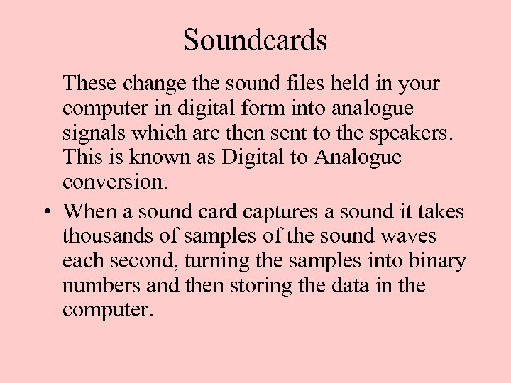 Soundcards These change the sound files held in your computer in digital form into