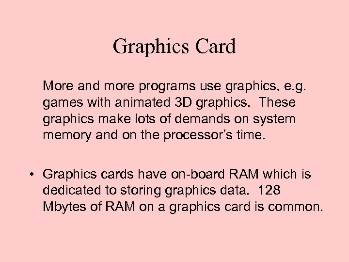 Graphics Card More and more programs use graphics, e. g. games with animated 3