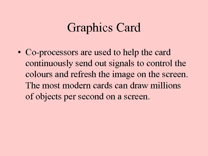 Graphics Card • Co-processors are used to help the card continuously send out signals