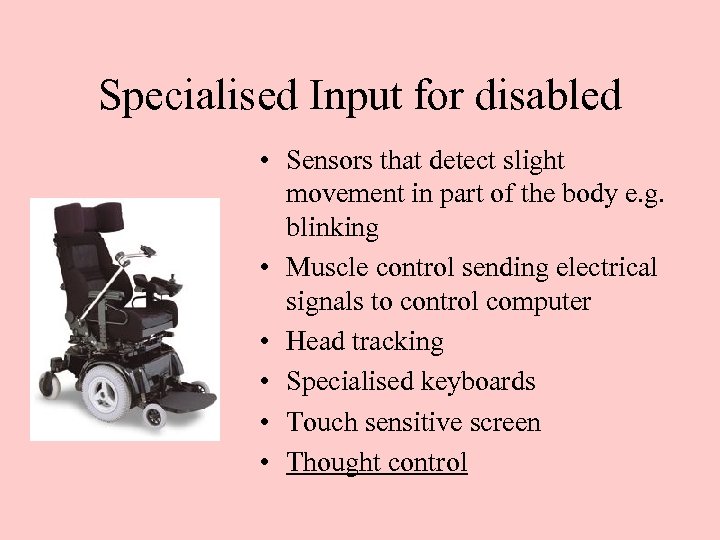 Specialised Input for disabled • Sensors that detect slight movement in part of the