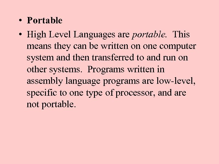  • Portable • High Level Languages are portable. This means they can be