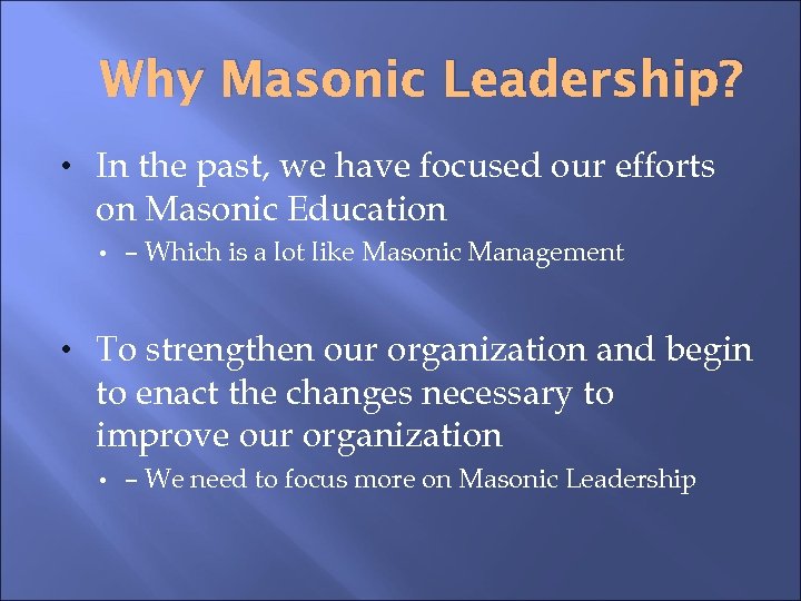 Why Masonic Leadership? • In the past, we have focused our efforts on Masonic