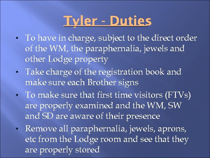 Tyler - Duties • To have in charge, subject to the direct order of