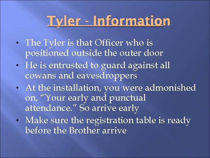 Tyler - Information • The Tyler is that Officer who is positioned outside the