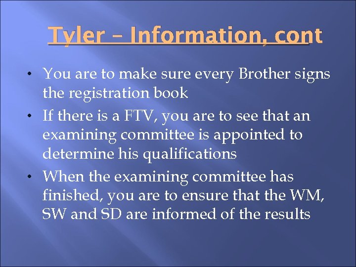 Tyler – Information, cont • You are to make sure every Brother signs the