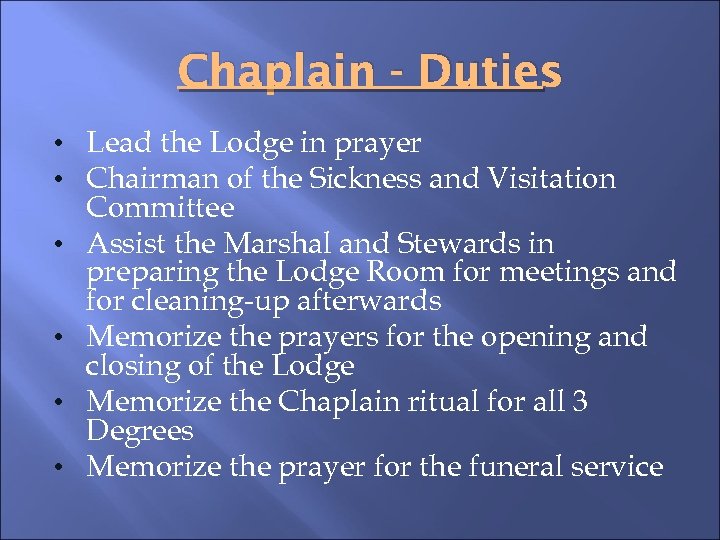 Chaplain - Duties • Lead the Lodge in prayer • Chairman of the Sickness