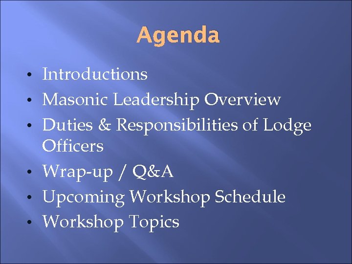 Agenda • Introductions • Masonic Leadership Overview • Duties & Responsibilities of Lodge Officers