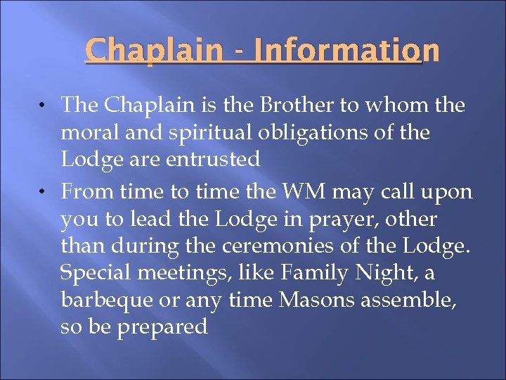 Chaplain - Information • The Chaplain is the Brother to whom the moral and