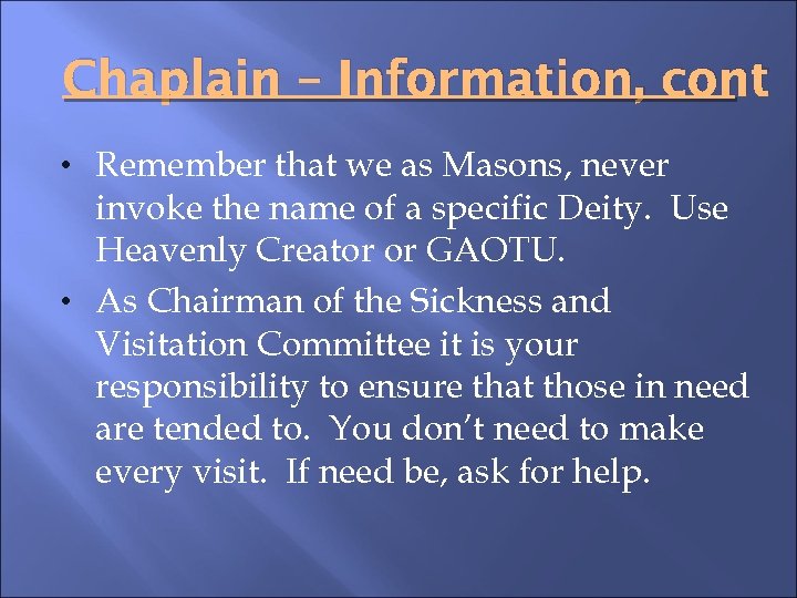 Chaplain – Information, cont • Remember that we as Masons, never invoke the name