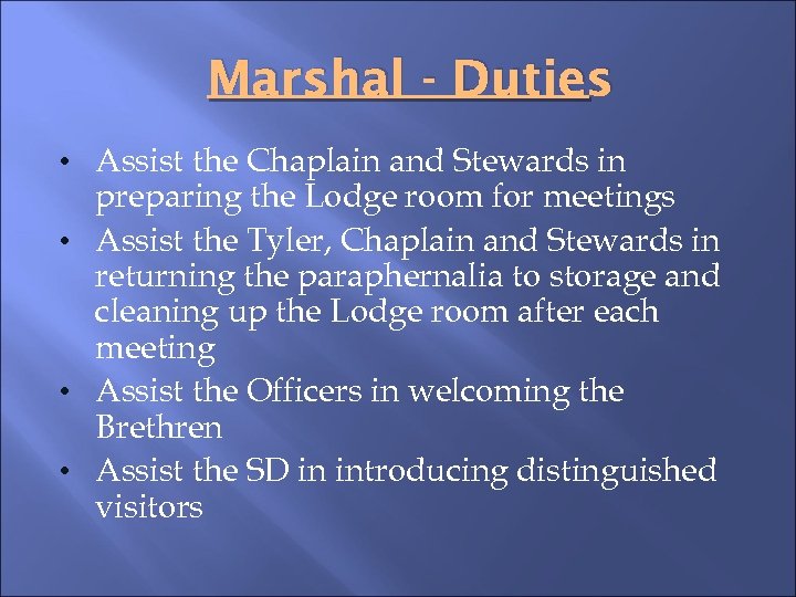 Marshal - Duties • Assist the Chaplain and Stewards in preparing the Lodge room