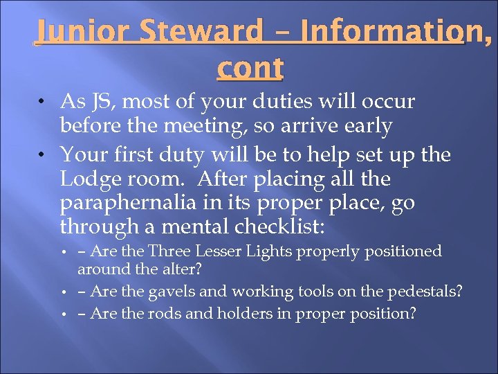 Junior Steward – Information, cont • As JS, most of your duties will occur