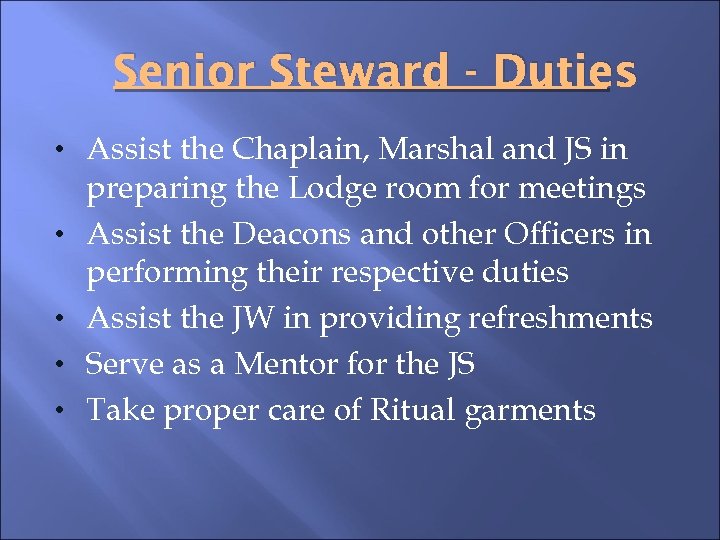 Senior Steward - Duties • Assist the Chaplain, Marshal and JS in • •