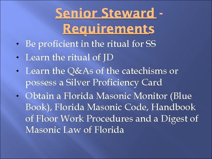 Senior Steward Requirements • Be proficient in the ritual for SS • Learn the