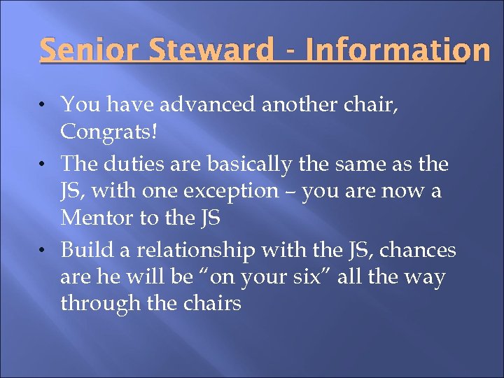 Senior Steward - Information • You have advanced another chair, Congrats! • The duties