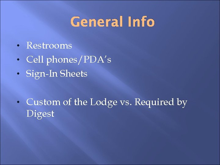 General Info • Restrooms • Cell phones/PDA’s • Sign-In Sheets • Custom of the